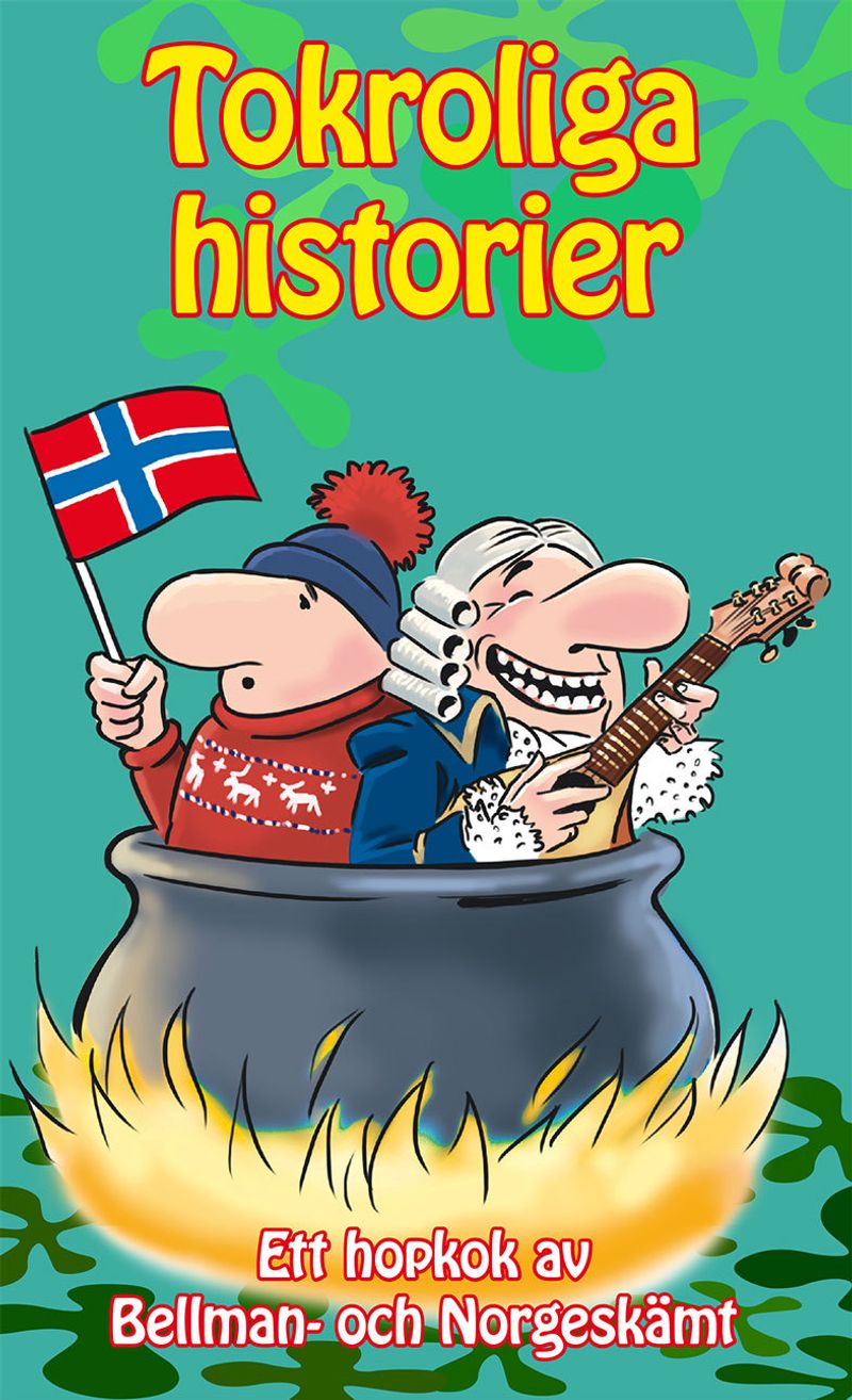 Tokroliga historier: Ett hopkok av Bellman- och Norgeskämt