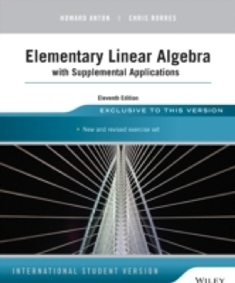 Elementary Linear Algebra with Supplemental Applications, 11th Edition, Int