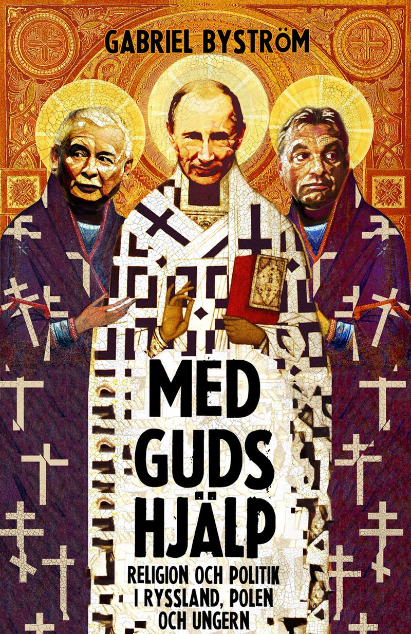 Med guds hjälp : om religion och politik i Ryssland, Ungern och Polen