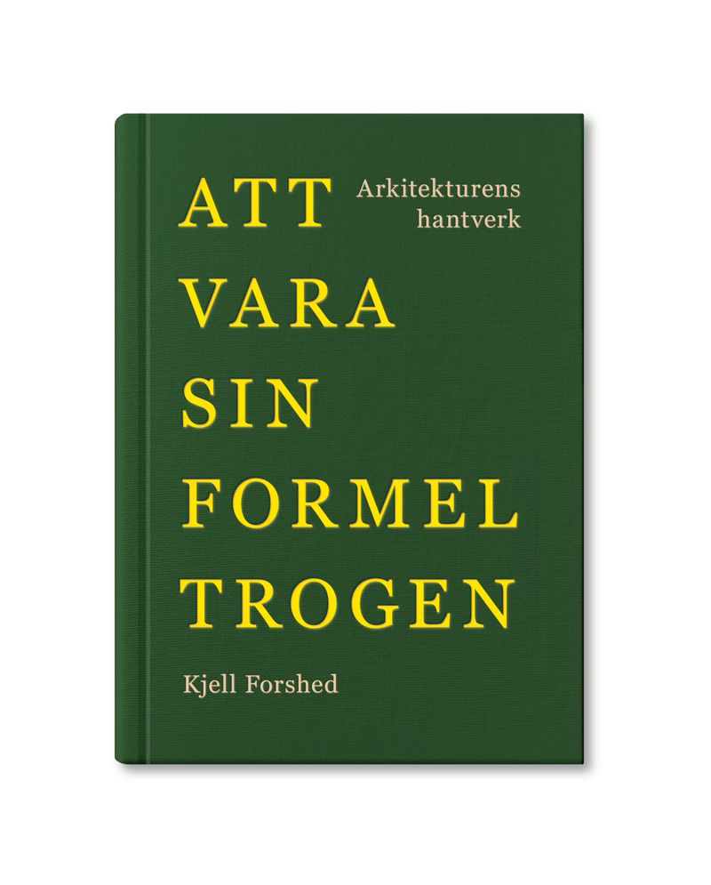 Att vara sin formel trogen : arkitekturens hantverk