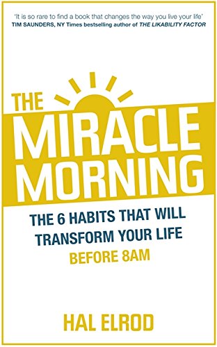 The Miracle Morning: The 6 Habits That Will Transform Your Life Before 8AM
