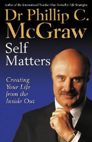 Self Matters: Creating Your Life from the Inside Out