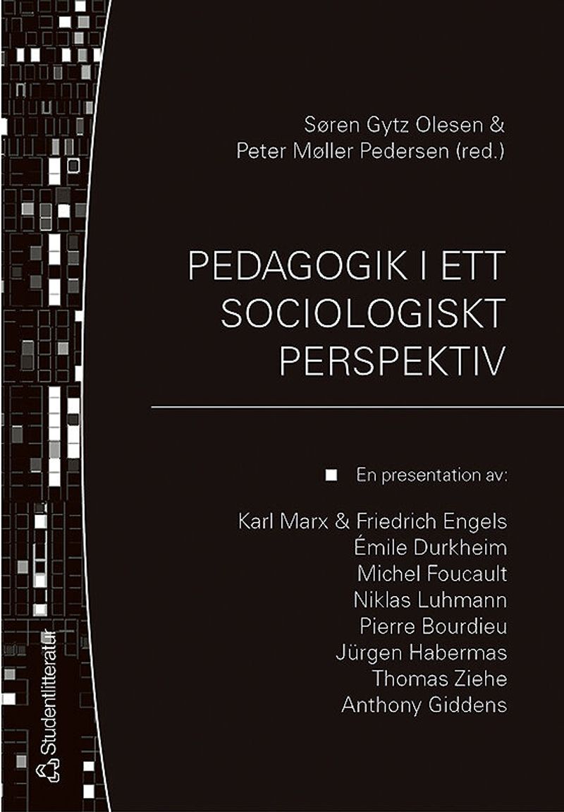 Pedagogik i ett sociologiskt perspektiv : en presentation av: Karl Marx &amp; Friedrich Engels, Émile Durkheim, Michel Focault, Niklas Luhmann, Pierre Bourdieu, Jürgen Habermas, Thomas Ziehe, Anthony Giddens