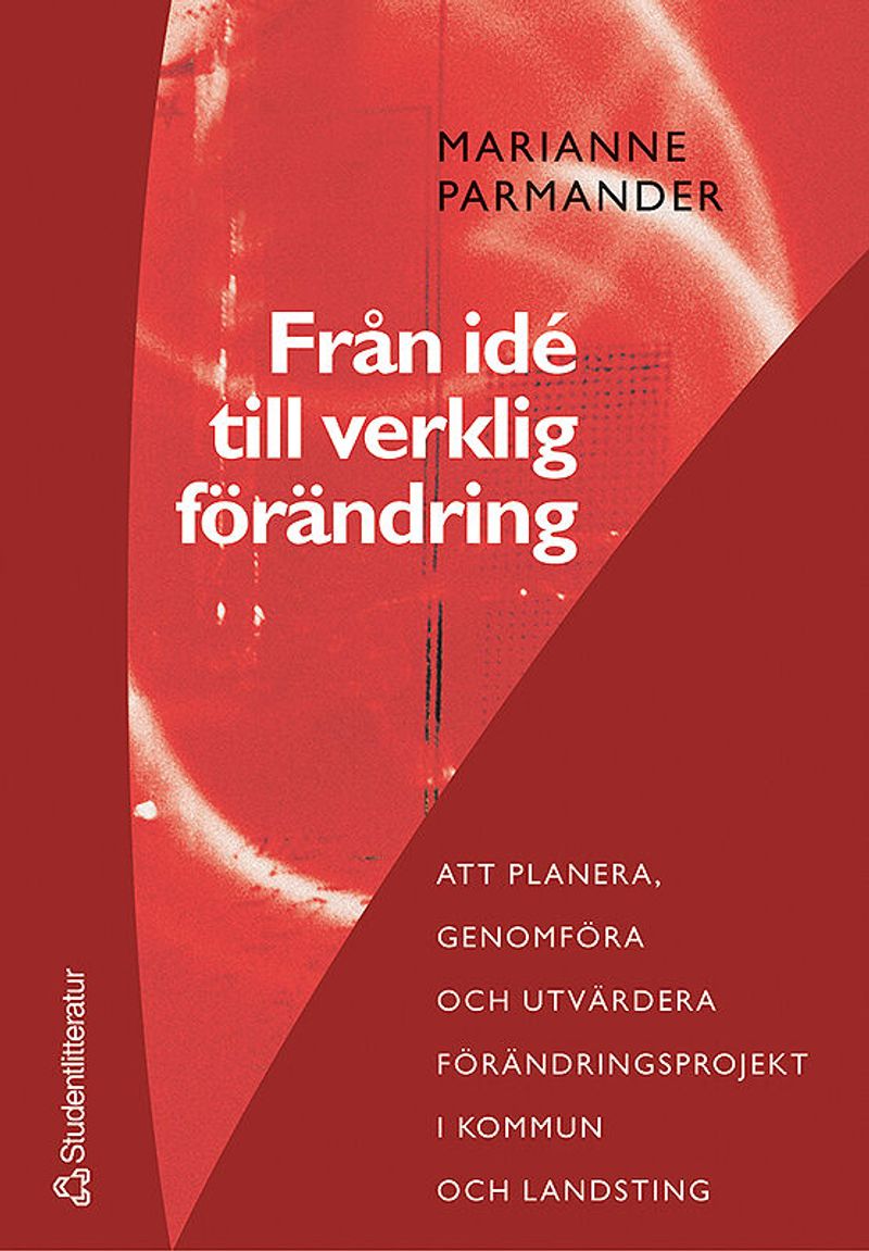 Från idé till verklig förändring : att planera, genomföra och utvärdera förändringsprojekt i kommun- och landsting