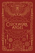 The Infernal Devices 1: Clockwork Angel  10th Anniversary Edition