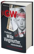 Professor Wille Vingmutter, mästerdetektiv : berättelsen om mitt yrkesliv