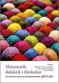 Matematikdidaktik i förskolan : att utveckla lekfulla, matematiska barn