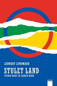Stulet land : svensk makt på samisk mark