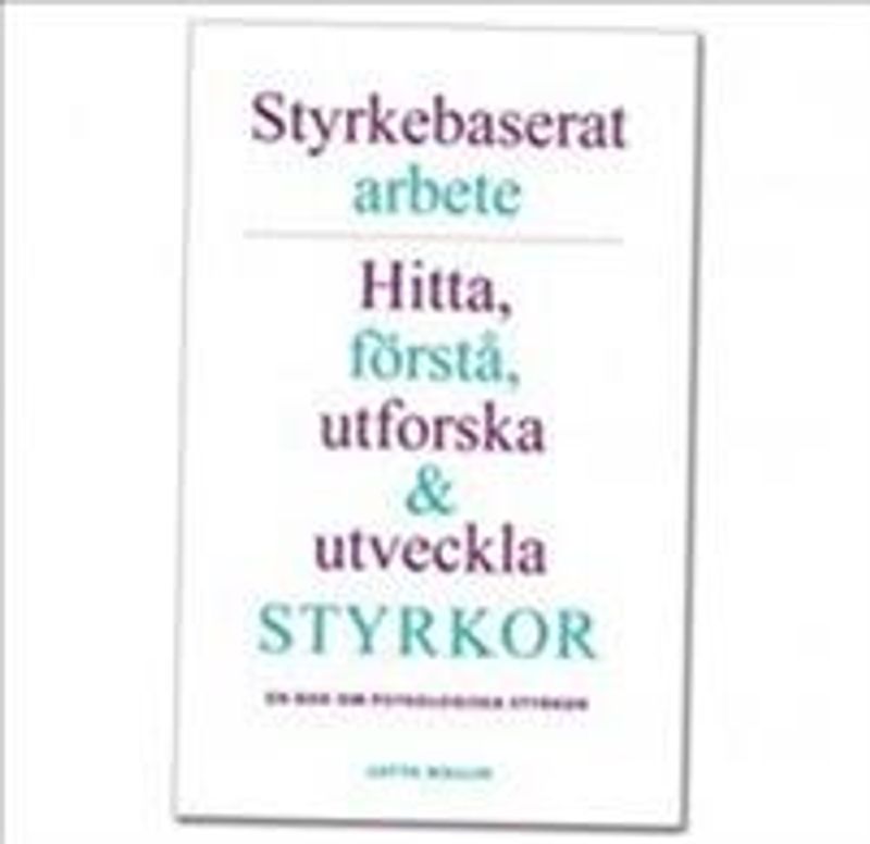 Styrkebaserat arbete: Hitta, förstå, utforska och utveckla styrkor. En bok