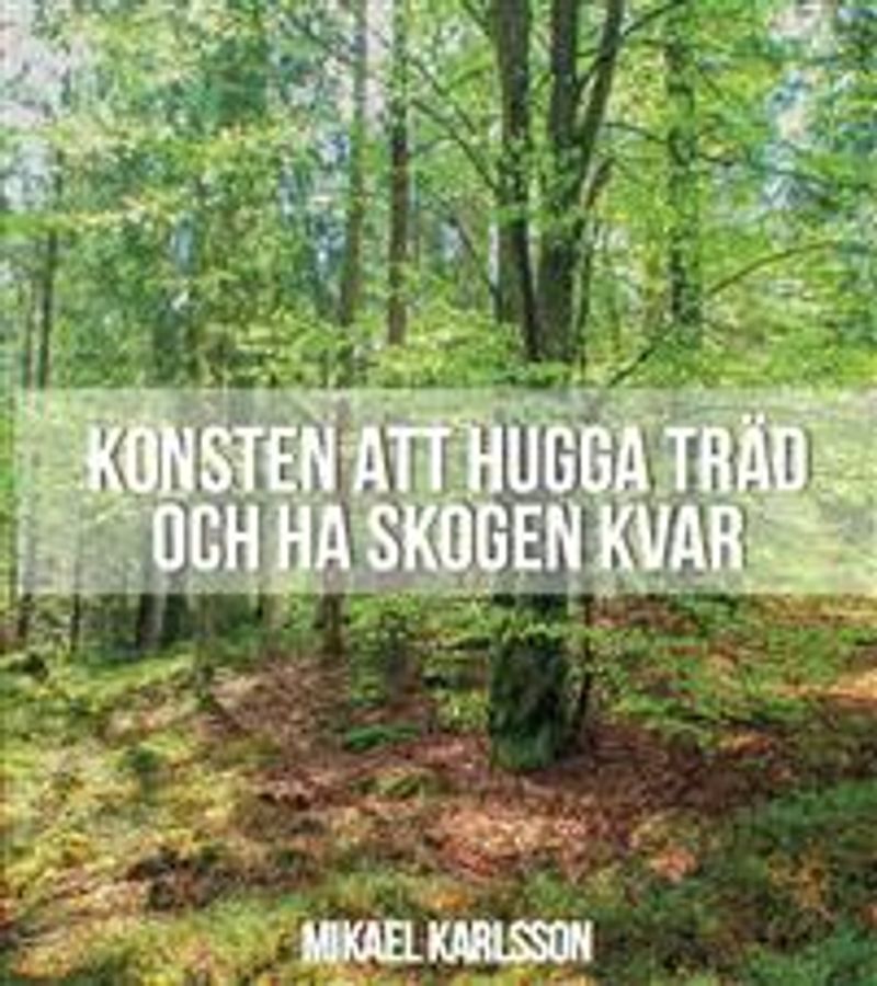 Konsten att hugga träd och ha skogen kvar
