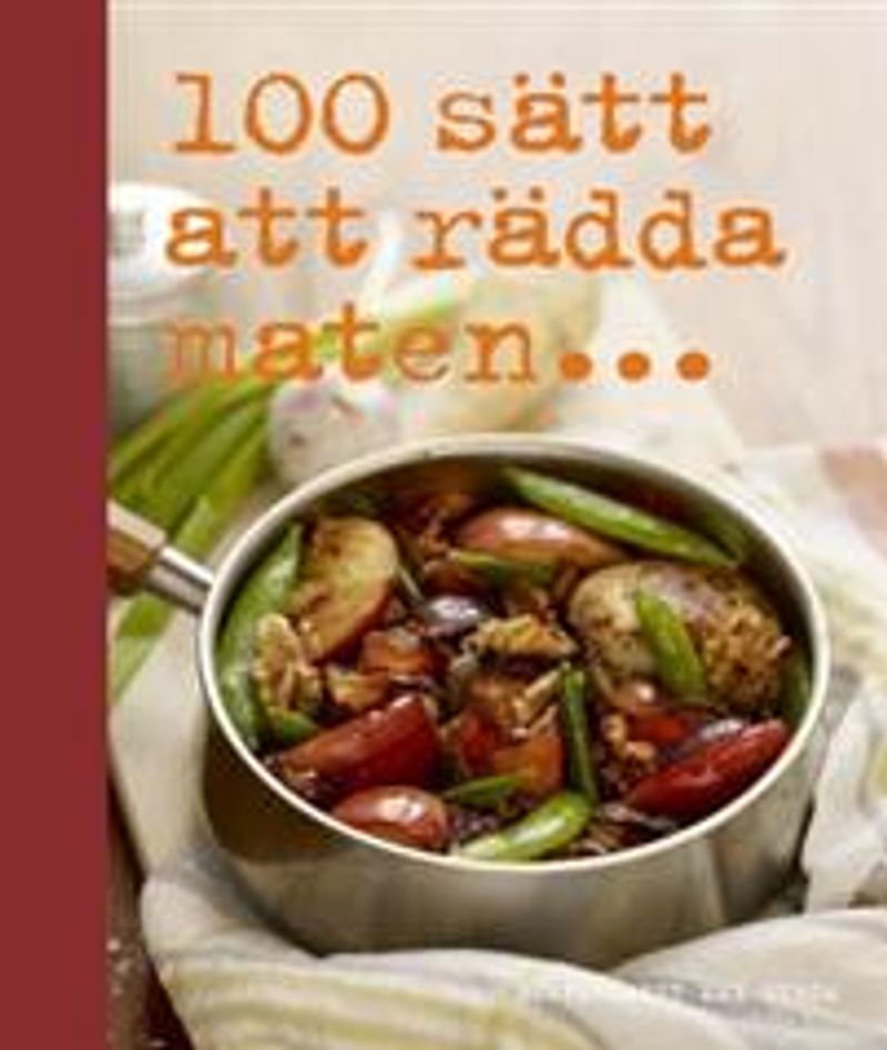 100 sätt att rädda maten