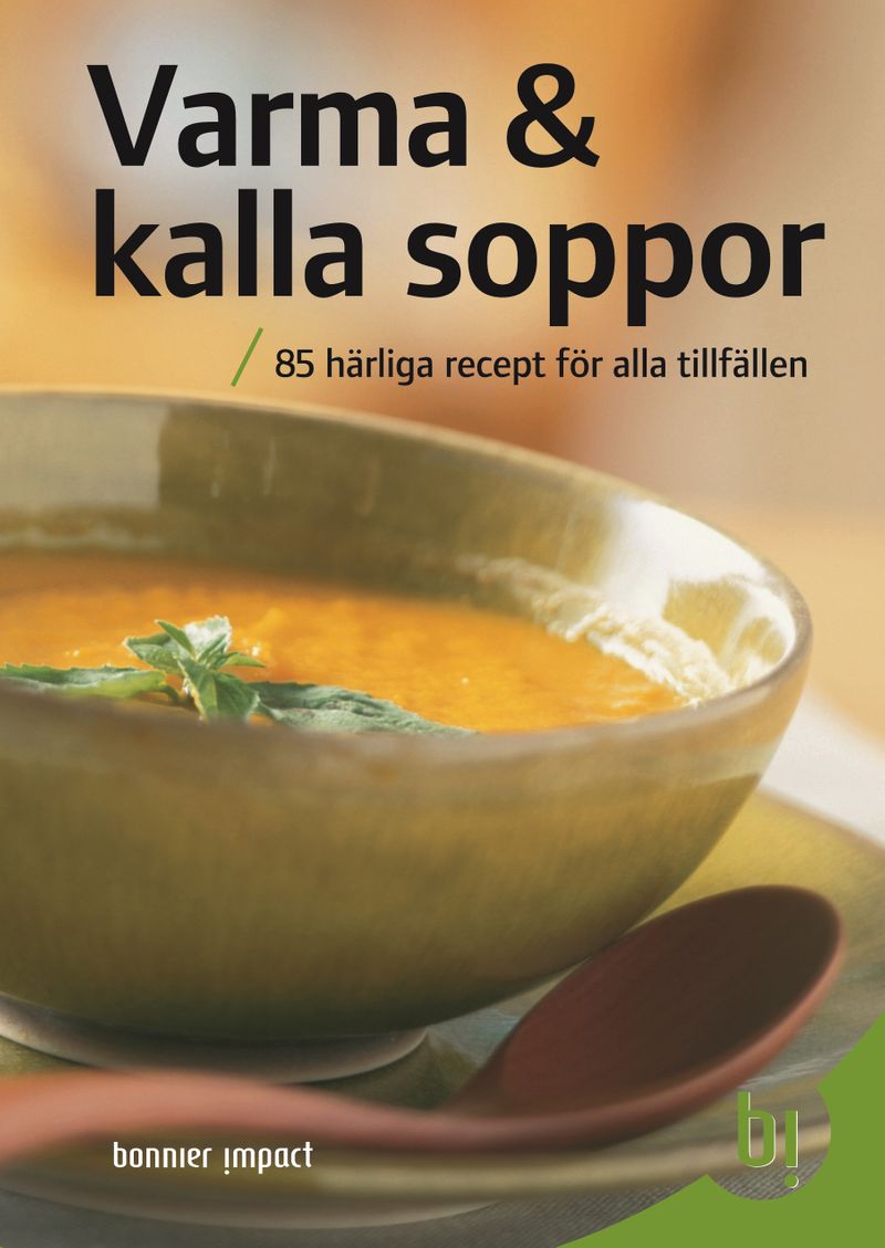Varma &amp; kalla soppor : 85 härliga recept för alla tillfällen