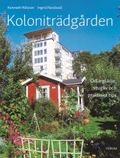 Koloniträdgården : odlarglädje, stugliv och praktiska tips