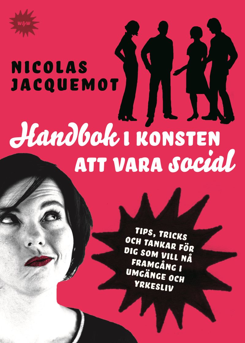 Handbok i konsten att vara social : Tips, trick och tankar för dig som vill nå framgång i umgänge och yrkesliv