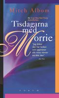 Tisdagarna med Morrie : en gammal man, en ung man och livets största lektion