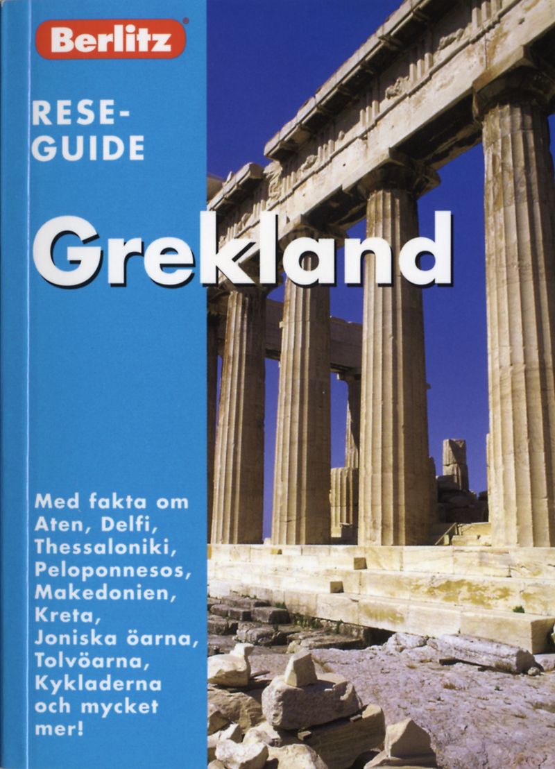 Grekland : med fakta om Aten, Delfi, Thessaloniki, Peloponnesos, Makedonien, Kreta, Joniska öarna, Tolvöarna, Kykladerna och mycket mer!