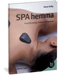 Spa hemma : kurer för energi, balans och harmoni