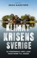 Klimatkrisens Sverige : så förändras vårt land från norr till söder