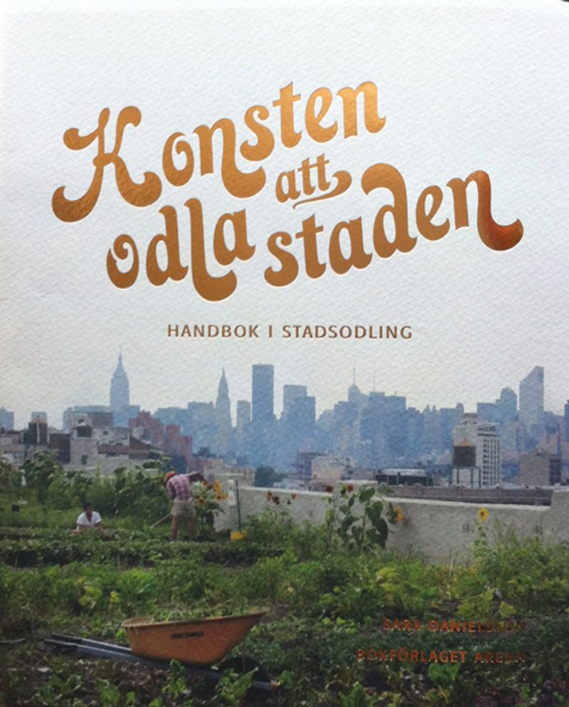 Konsten att odla staden : handbok i stadsodling