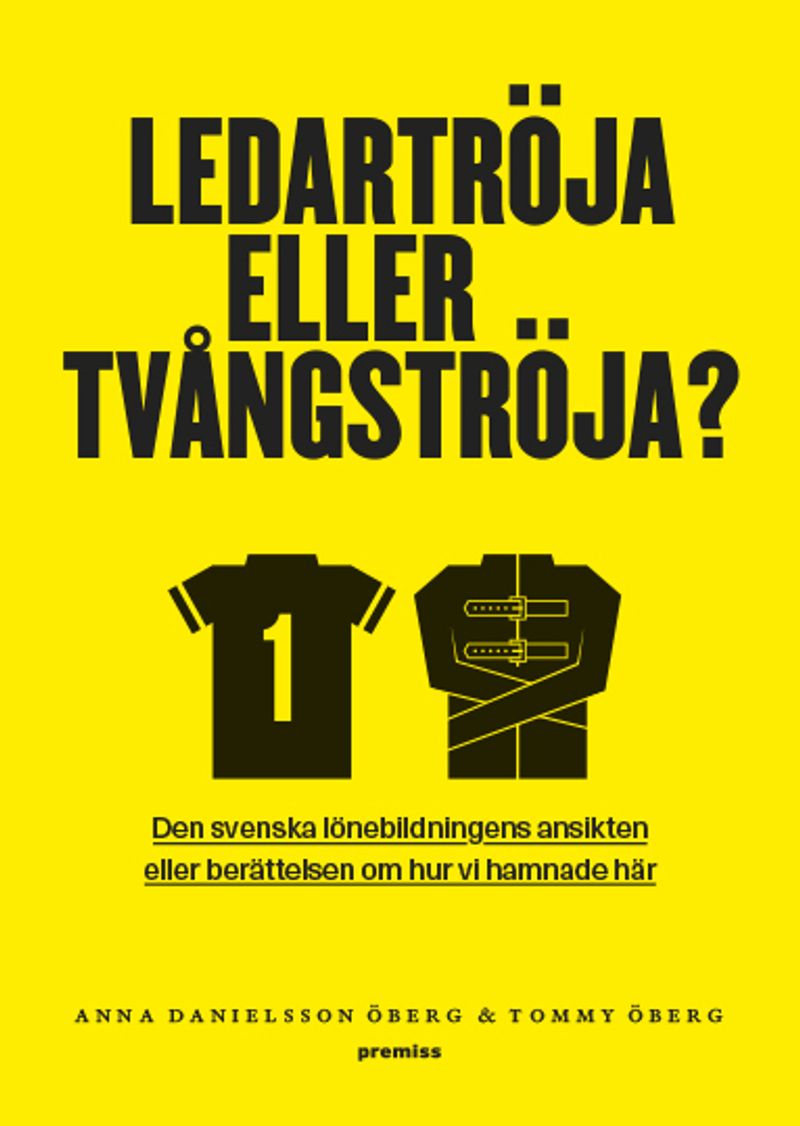 Ledartröja eller tvångströja : den svenska lönebildningens ansikten eller berättelsen om hur vi hamnade där