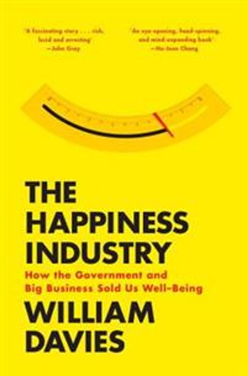 The Happiness Industry: How the Government and Big Business Sold Us Well-Be