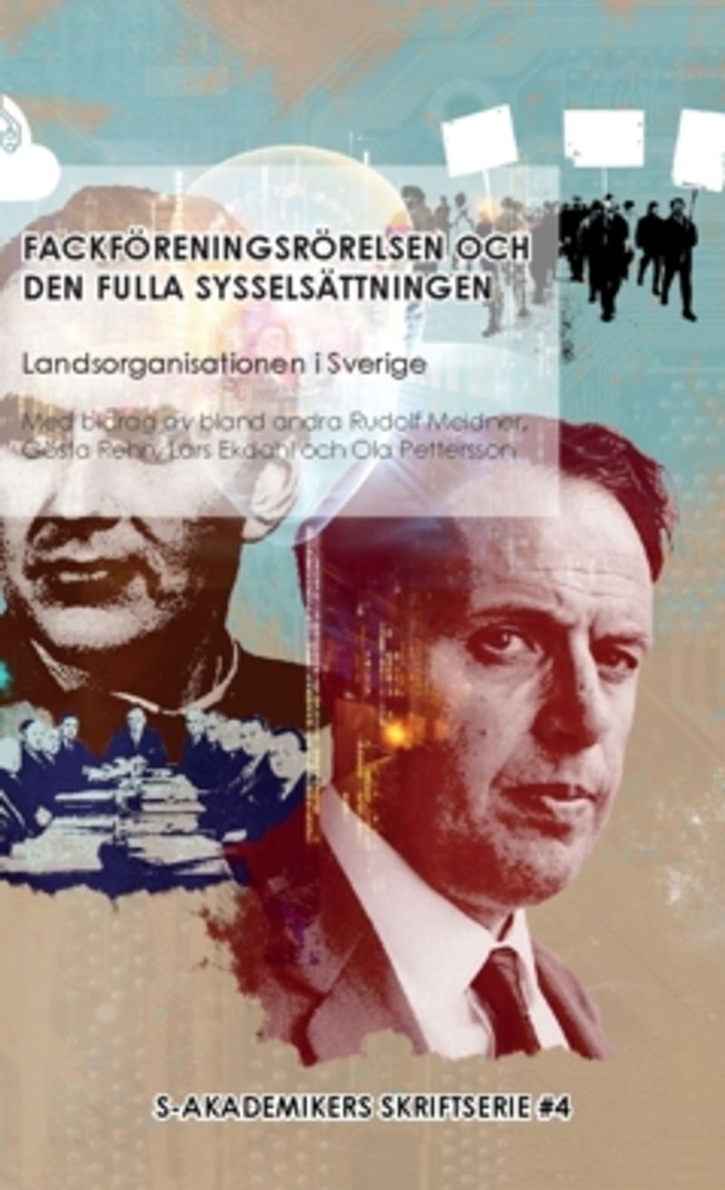 Fackföreningsrörelsen och den fulla sysselsättningen : Med bidrag av bland andra Rudolf Meidner, Gösta Rehn, Lars Ekdahl och Ola Pettersson