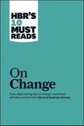 HBR's 10 Must Reads on Change Management (including featured article "Leading Change," by John P. Kotter)