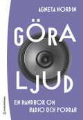Göra ljud : en handbok om radio och poddar