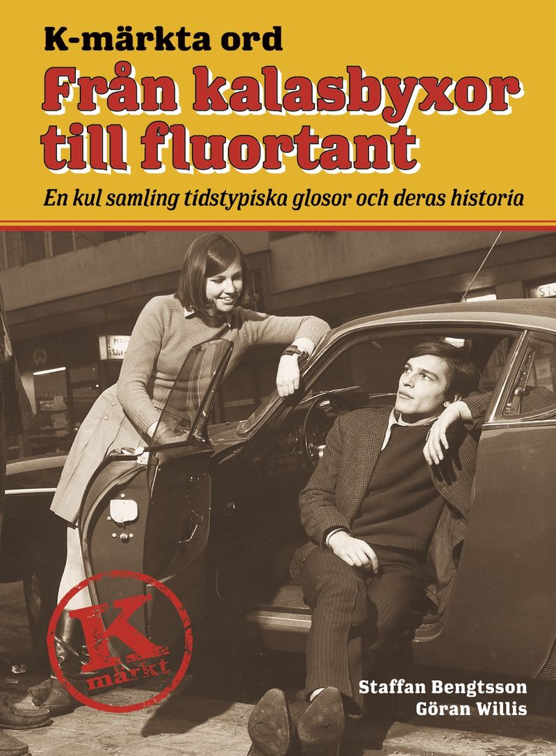 K-märkta ord. Från kalasbyxor till fluortant : en kul samling tidstypiska glosor och deras historia