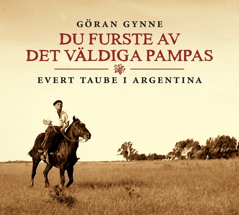 Du furste av det väldiga Pampas - Evert Taube i Argentina