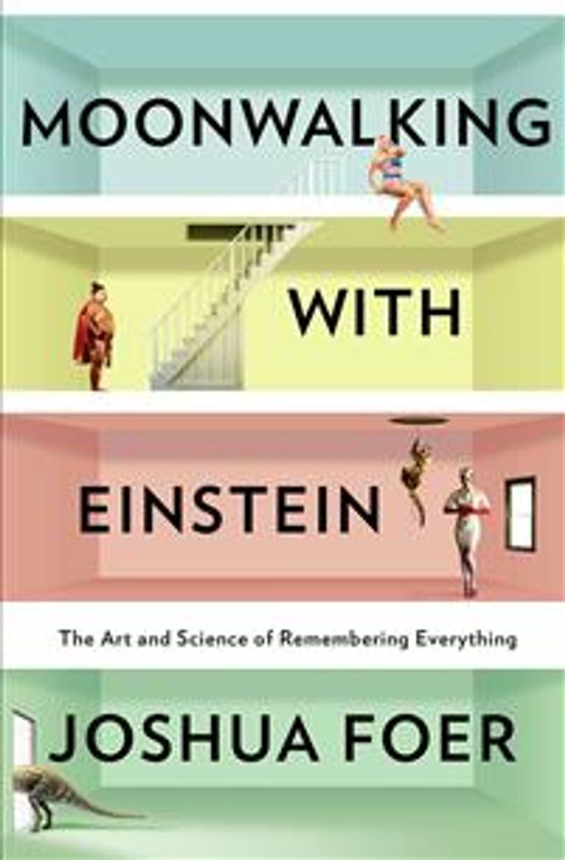 Moonwalking with einstein - the art and science of remembering everything