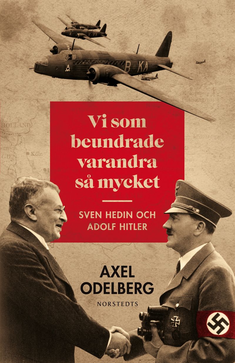 Vi som beundrade varandra så mycket - Sven Hedin och Adolf Hitler