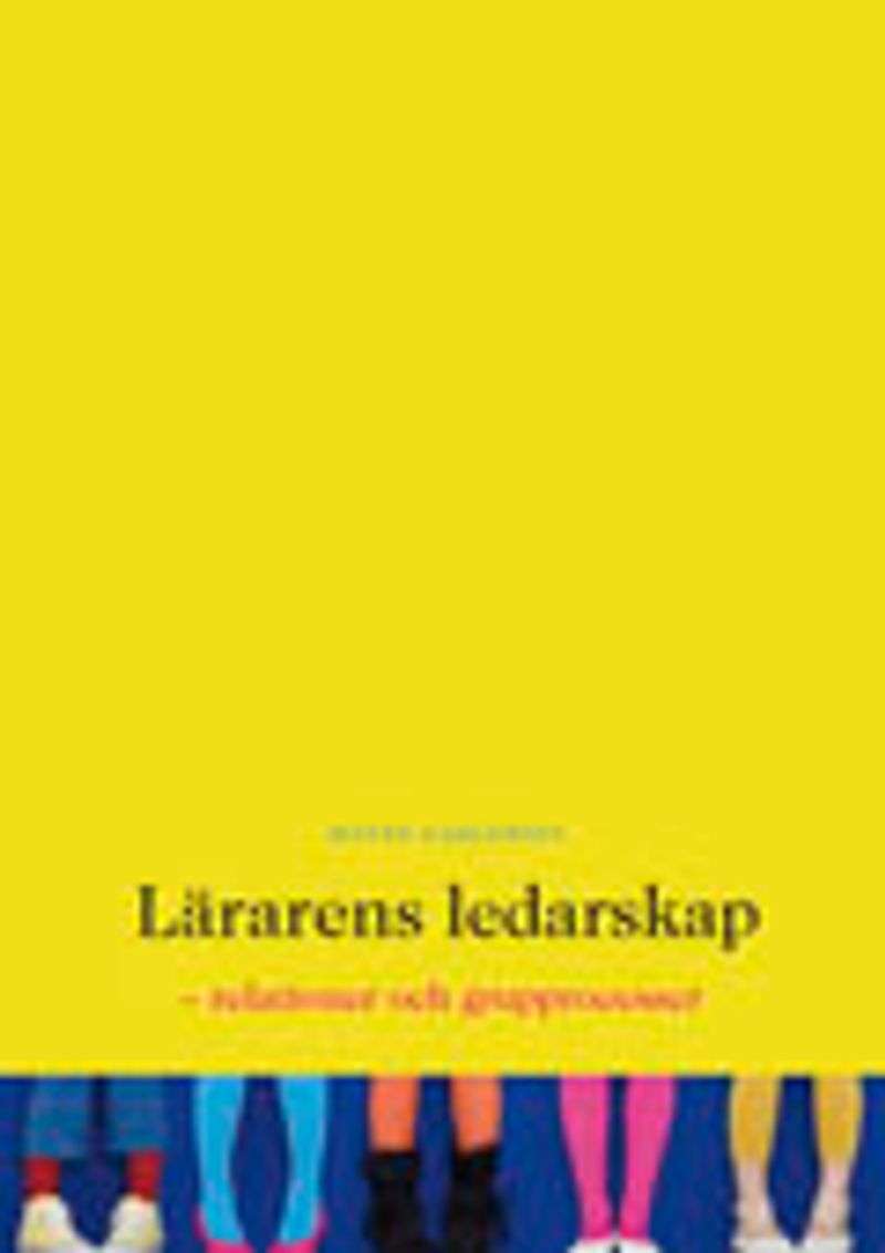 Lärarens ledarskap : relationer och grupprocesser