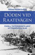 Döden vid Raatevägen : Finska vinterkrigets mest mytomspunna slag