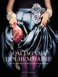Om jag var din hemmafru - eller hur man får en vardag att smaka som en lördag