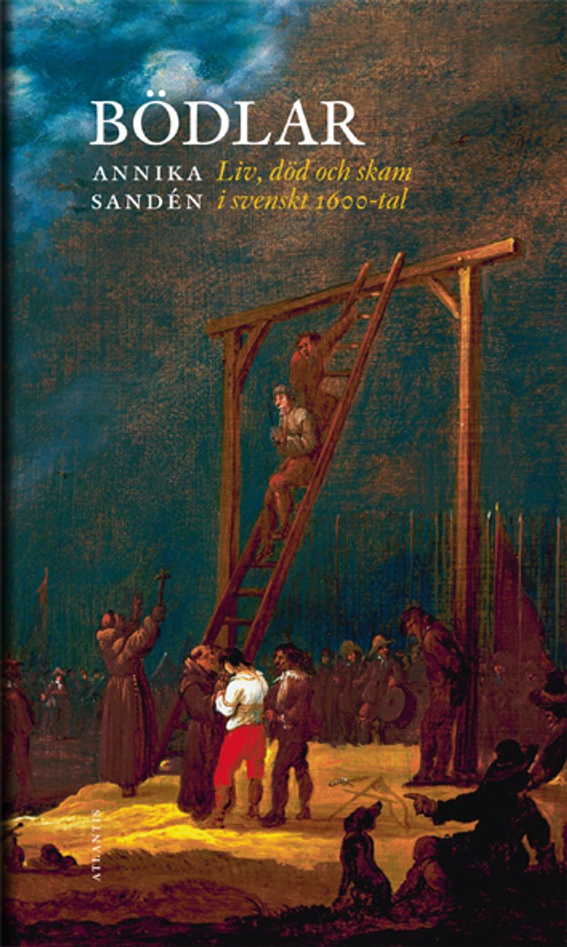 Bödlar : liv, död och skam i svenskt 1600-tal