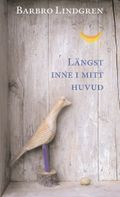 Längst inne i mitt huvud : samlade dikter och prosastycken