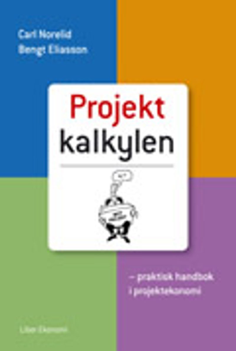 Projektkalkylen - praktisk handbok i projektekonomi