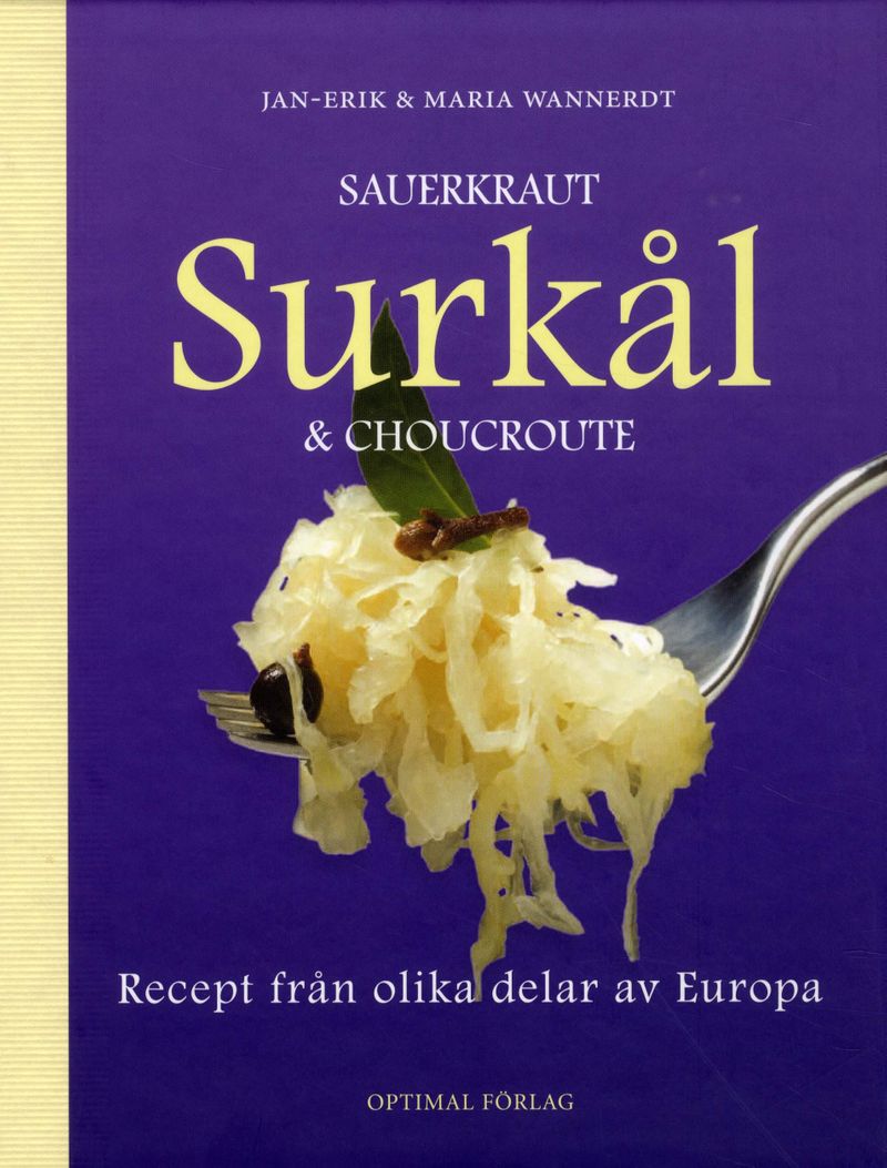 Sauerkraut, surkål &amp; choucroute : recept från olika delar av Europa