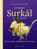 Sauerkraut, surkål &amp; choucroute : recept från olika delar av Europa