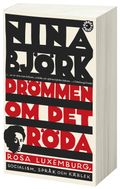 Drömmen om det röda : Rosa Luxemburg, socialism, språk och kärlek