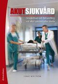 Akutsjukvård : omvårdnad och behandling vid akut sjukdom eller skada (bok + digital produkt)
