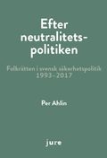 Efter neutralitetspolitiken - folkrätten i svensk säkerhetspolitik 1993-2017