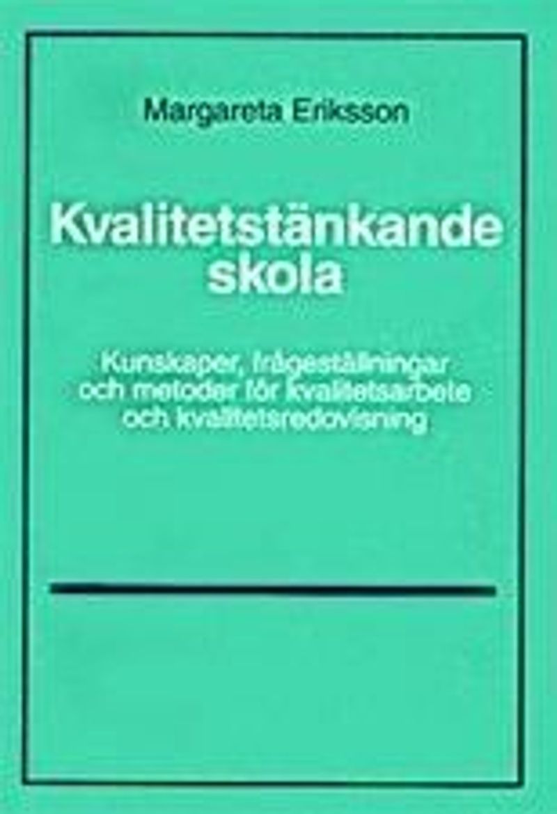 Kvalitetstänkande skola : kunskaper, frågeställningar och metoder för kvalitetsarbete och kvalitetsredovisning