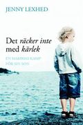Det räcker inte med kärlek : en mammas kamp för sin son