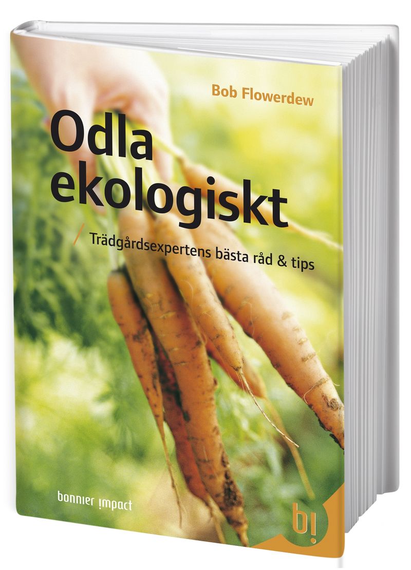 Odla ekologiskt : trädgårdsexpertens bästa råd &amp; tips