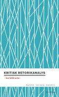 Kritisk retorikanalys : text, bild, actio