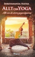 Allt om yoga : allt om de stora yogavägarna