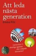 Att leda nästa generation : generation Y, obotliga egoister eller oslipade