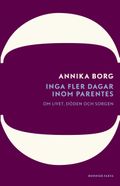 Inga fler dagar inom parentes : om livet, döden och sorgen